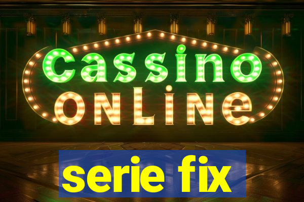 serie fix